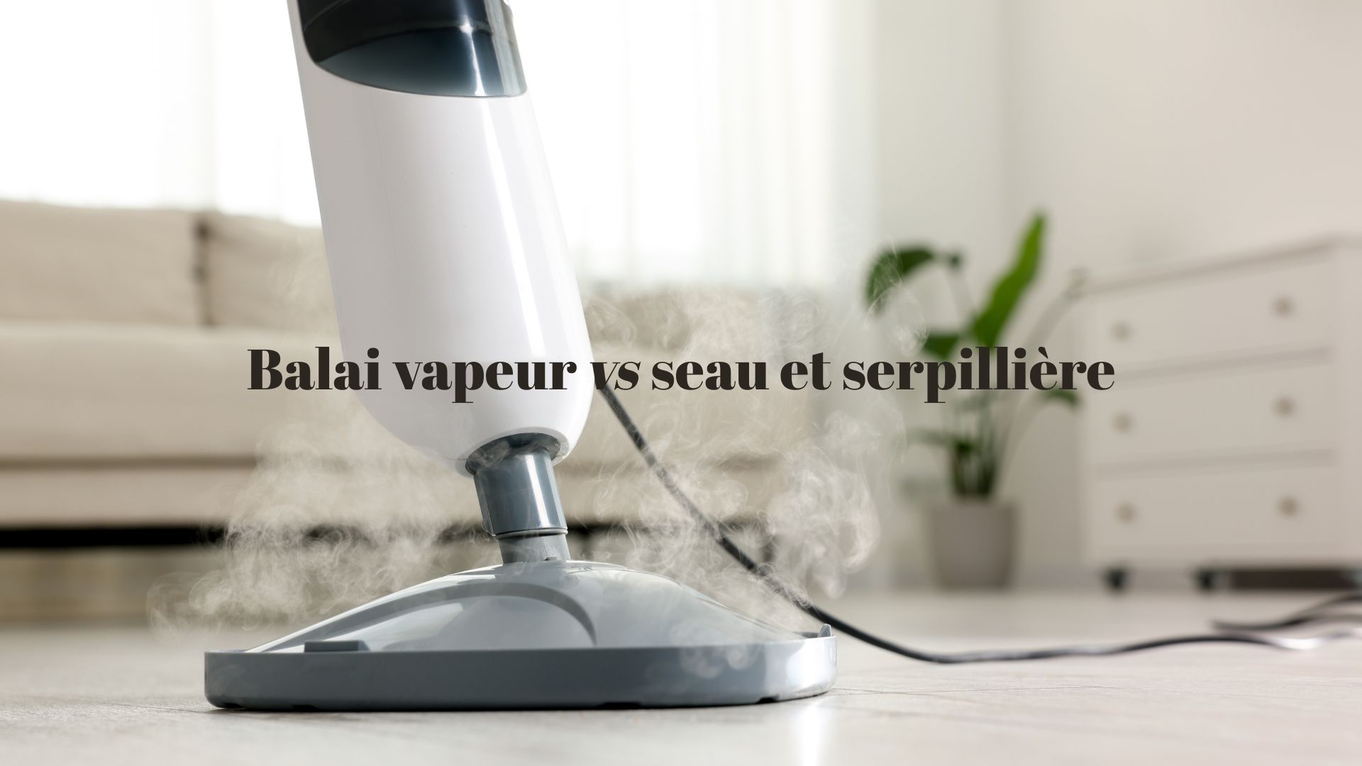 Le balai vapeur est plus pratique que la serpillère